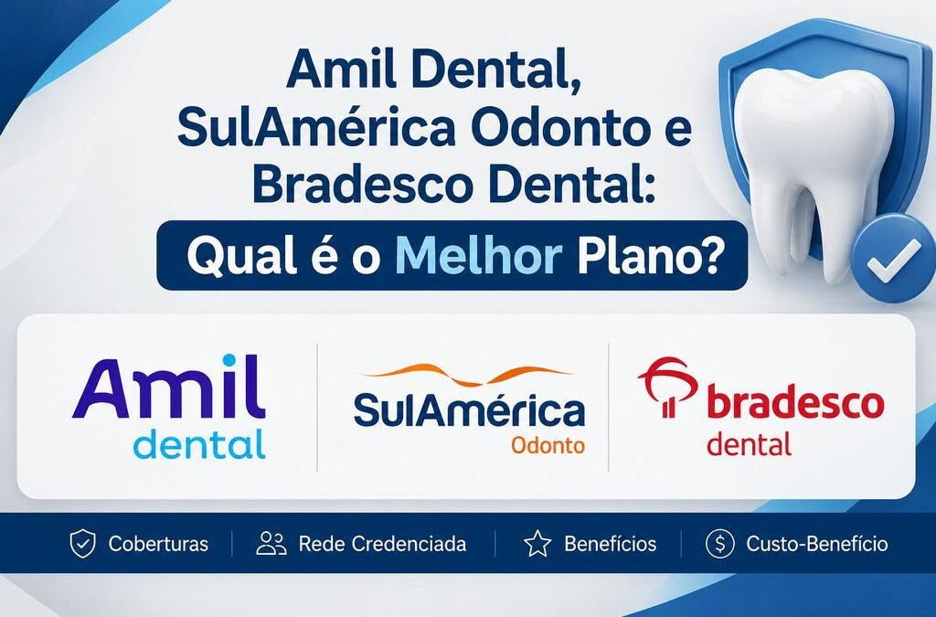 Amil Dental E170, SulAmérica Odonto e Bradesco Dental: Qual é o Melhor Plano?