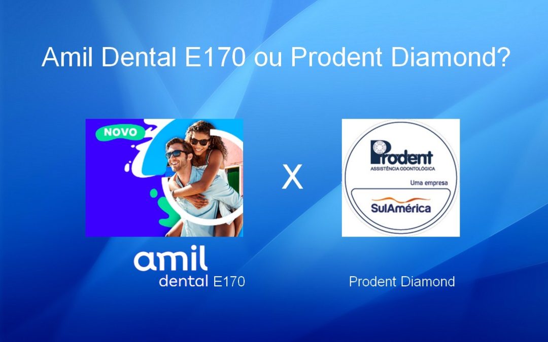 Amil Dental E170 e Prodent Diamond: Qual o Melhor Plano Dental?